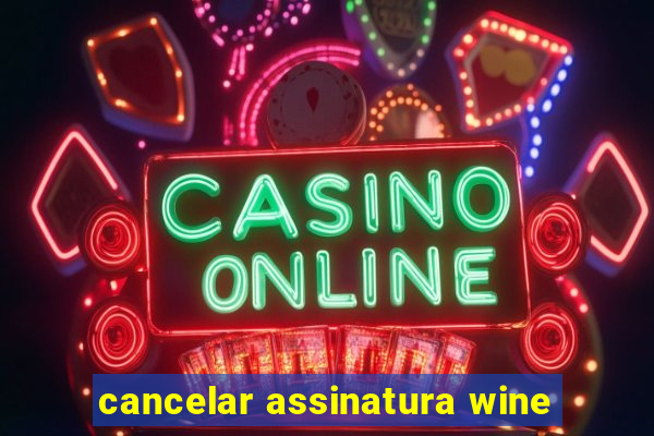 cancelar assinatura wine